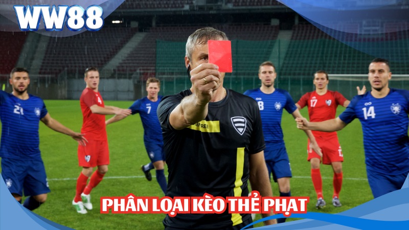 Kèo Thẻ Phạt Là Gì? Hướng Dẫn Tính Và Đặt Cược Kèo Chuẩn 2 Phân loại kèo thẻ phạt